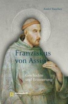 ,,Franziskus von Assisi: Geschichte und Erinnerung'' von Andre Vauchez