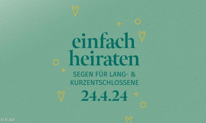 "einfach heiraten – Segen für Lang- und Kurzentschlossene, 24.4.24"