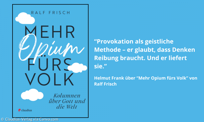 Buchcover: Mehr Opium fürs Volk von Ralf Frisch mit Zitat "“Provokation als geistliche Methode – er glaubt, dass Denken Reibung braucht. Und er liefert sie.”"